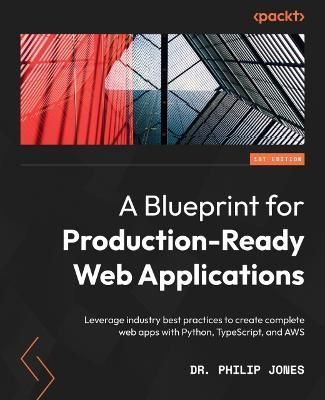 Blueprint for Production-Ready Web Applications By Dr. Philip Jones