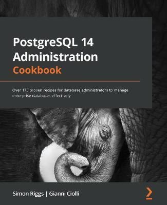 PostgreSQL 14 Administration Cookbook By Simon Riggs 9781803248974