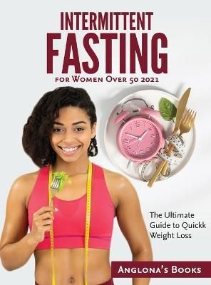 Intermittent Fasting for Women Over 50 2021 By Anglona's Books