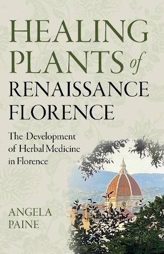 Healing Plants of Renaissance Florence By Angela Paine 9781803413112
