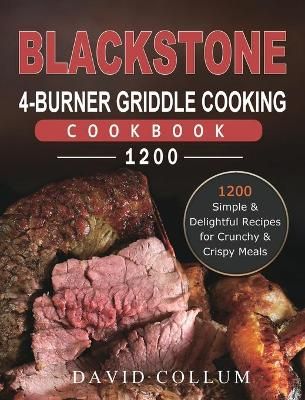 Blackstone 4-Burner Griddle Cooking Cookbook 1200 By Collum (Hardback)