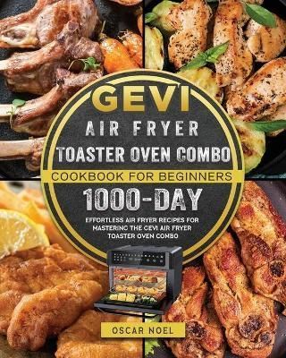 Gevi Air Fryer Toaster Oven Combo Cookbook for Beginners By Noel