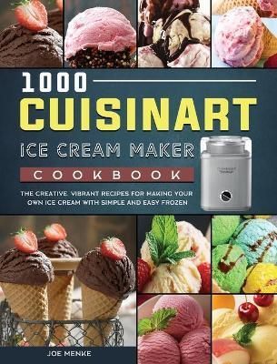1000 Cuisinart Ice Cream Maker Cookbook By Joe Menke 9781803433370