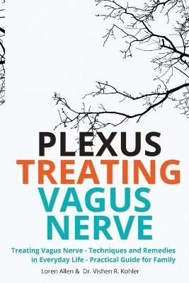 Treating Vagus Nerve - Practical Guide - EXERCISES: Treating Vagus Nerve - Techniques and Remedies in Everyday Life - Practical Guide for Family