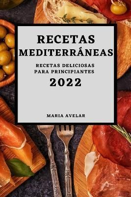 Recetas Mediterráneas 2022 By Avelar 9781803504896 (Paperback)