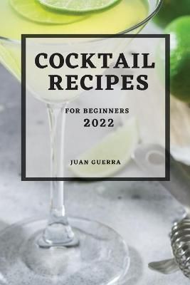 Cocktail Recipes 2022 By Juan Guerra 9781803507545 (Paperback)