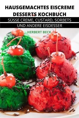 Hausgemachtes Eiscreme Desserts Kochbuch By Herbert Beck 9781803508245