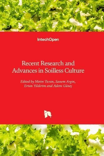 Recent Research and Advances in Soilless Culture By Metin Turan