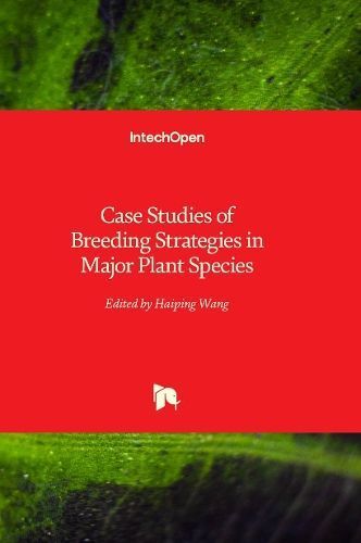 Case Studies of Breeding Strategies in Major Plant Species (Hardback)