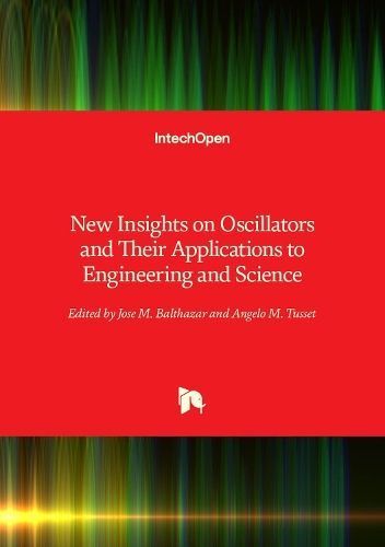 New Insights on Oscillators and Their Applications to Engineering and Science