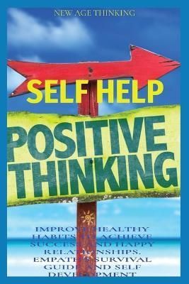 SELF HELP: IMPROVE HEALTHY HABITS TO ACHIEVE SUCCESS AND HAPPY RELATIONSHIPS. EMPATH'S SURVIVAL GUIDE AND SELF DEVELOPMENT