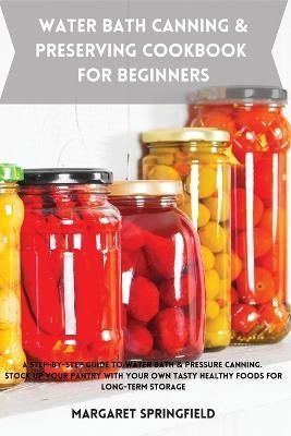 Water Bath Canning and Preserving Cookbook for Beginners 9781803619057