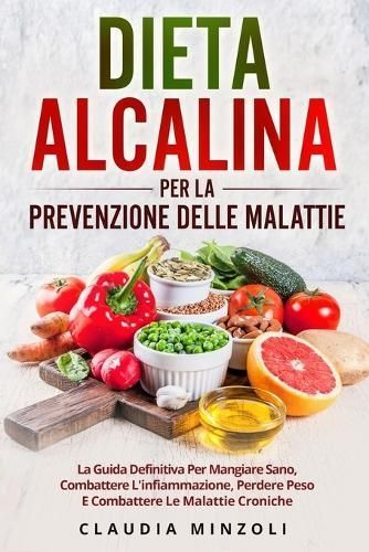 Dieta Alcalina Per La Prevenzione Delle Malattie By Claudia Minzoli