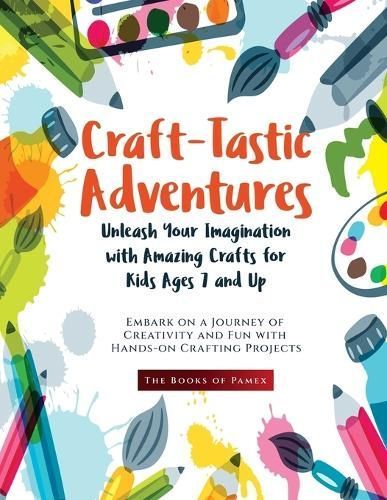 Craft-Tastic Adventures By The Books of Pamex 9781803622910