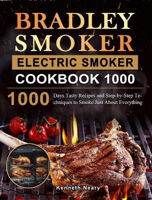 Bradley Smoker Electric Smoker Cookbook 1000 By Kenneth Neary
