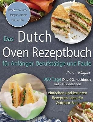 Das Dutch Oven Rezeptbuch fur Anfanger, Berufstatige und Faule