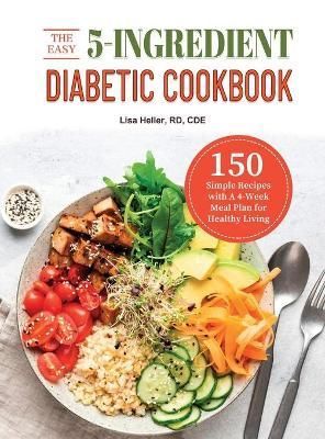 The Easy 5-Ingredient Diabetic Cookbook By Lisa Heller Rd Cde
