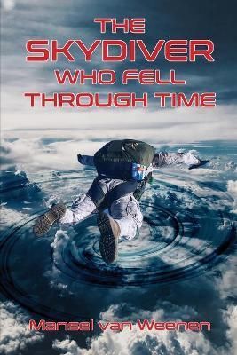 The Skydiver Who Fell Through Time By Mansel Van Weenen 9781803691206