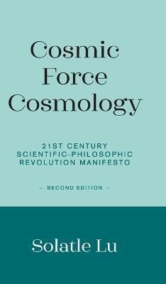 Cosmic Force Cosmology By Solatle Lu 9781803693521 (Hardback)