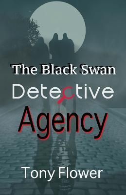 The Black Swan Detective Agency By Tony Flower 9781803694047