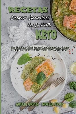 Recetas Súper Sencillas De La Dieta Keto: Una Guía Para Principiantes Con Recetas Cetogénicas Rápidas Y Deliciosas Para Aumentar Su ...