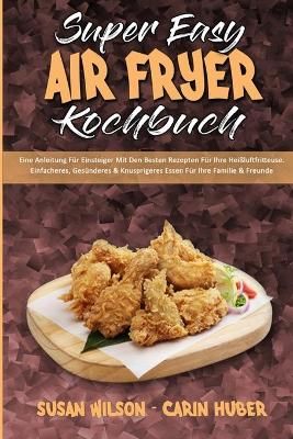 Super Easy Air Fryer Kochbuch By Susan Wilson 9781803753508