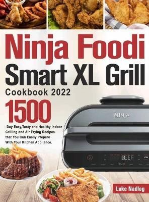 Ninja Foodi Smart XL Grill Cookbook 2022 By Nadlog 9781803801223
