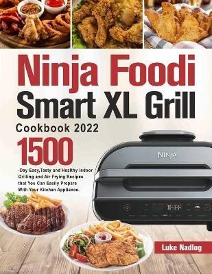 Ninja Foodi Smart XL Grill Cookbook 2022 By Nadlog 9781803801230