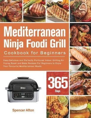 Mediterranean Ninja Foodi Grill Cookbook for Beginners By Afton