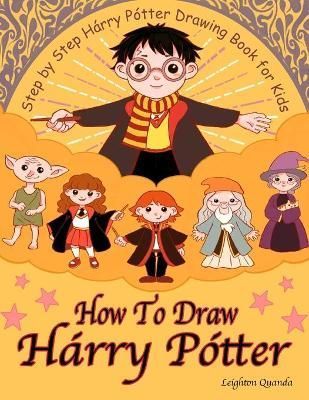 How To Draw Harry Potter By Leighton Quanda 9781803801377 (Paperback)