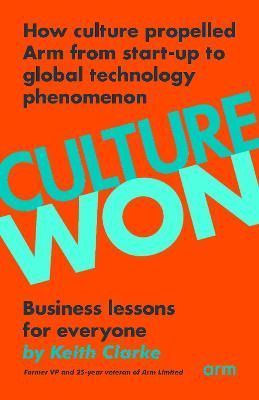 Culture Won: How culture propelled Arm from start-up to global technology phenomenon