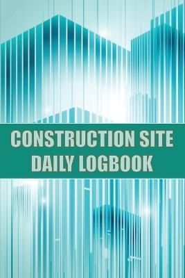 Construction Site Daily Logbook By Lowes 9781803857473 (Paperback)
