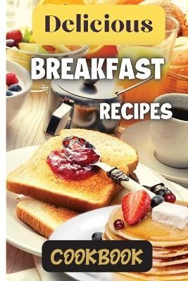 Delicious Breakfast Recipes Cookbook By Soto 9781803907833 (Paperback)