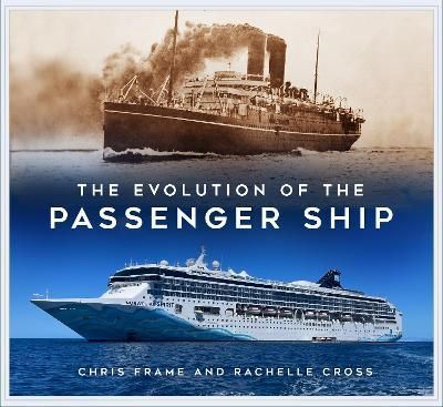 The Evolution of the Passenger Ship By Chris Frame, Rachelle Cross