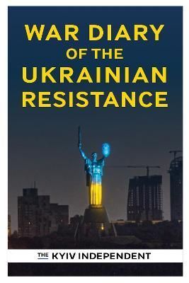 War Diary of the Ukrainian Resistance By The Kyiv Independent