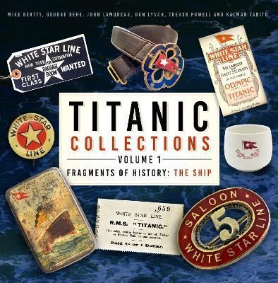 Titanic Collections Volume 1 The Ship By Mike Beatty 9781803993331