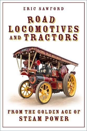 Road Locomotives and Tractors By E. H. Sawford 9781803997919