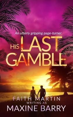 HIS LAST GAMBLE an utterly gripping page-turner By Maxine Barry