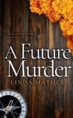 A FUTURE MURDER a Gripping Murder Mystery Full of Twists 9781804055014