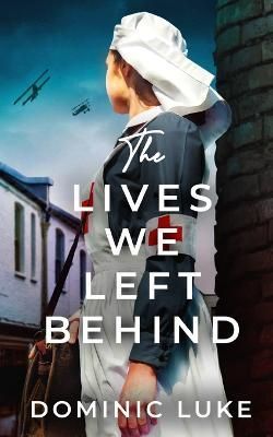LIVES WE LEFT BEHIND an evocative and charming WW1 family saga By Luke