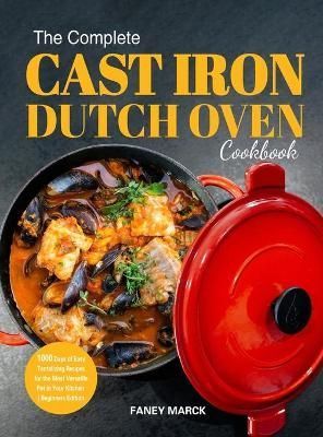 Complete Cast Iron Dutch Oven Cookbook By Marck 9781804140611