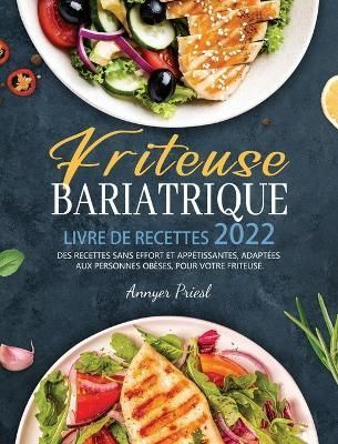 Friteuse Bariatrique Livre De Recettes 2022 By Annyer Priesl
