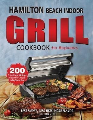 Hamilton Beach Indoor Grill Cookbook for Beginners By Brantre