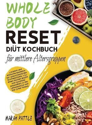 Whole Body Reset Diät Kochbuch für mittlere Altersgruppen By Pattle