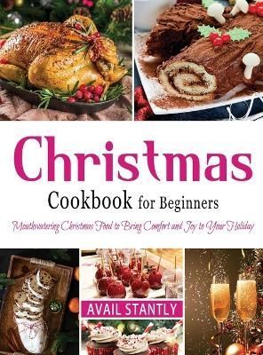 Christmas Cookbook for Beginners By Avail Stantly 9781804142608