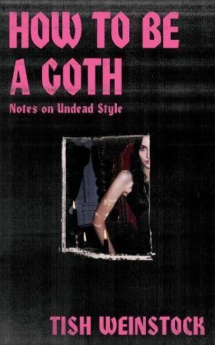 How to Be a Goth By Tish Weinstock 9781804192368 (Hardback)