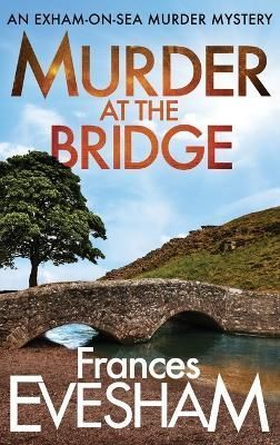 Murder At The Bridge By Evesham, Frances 9781804261873 (Hardback)