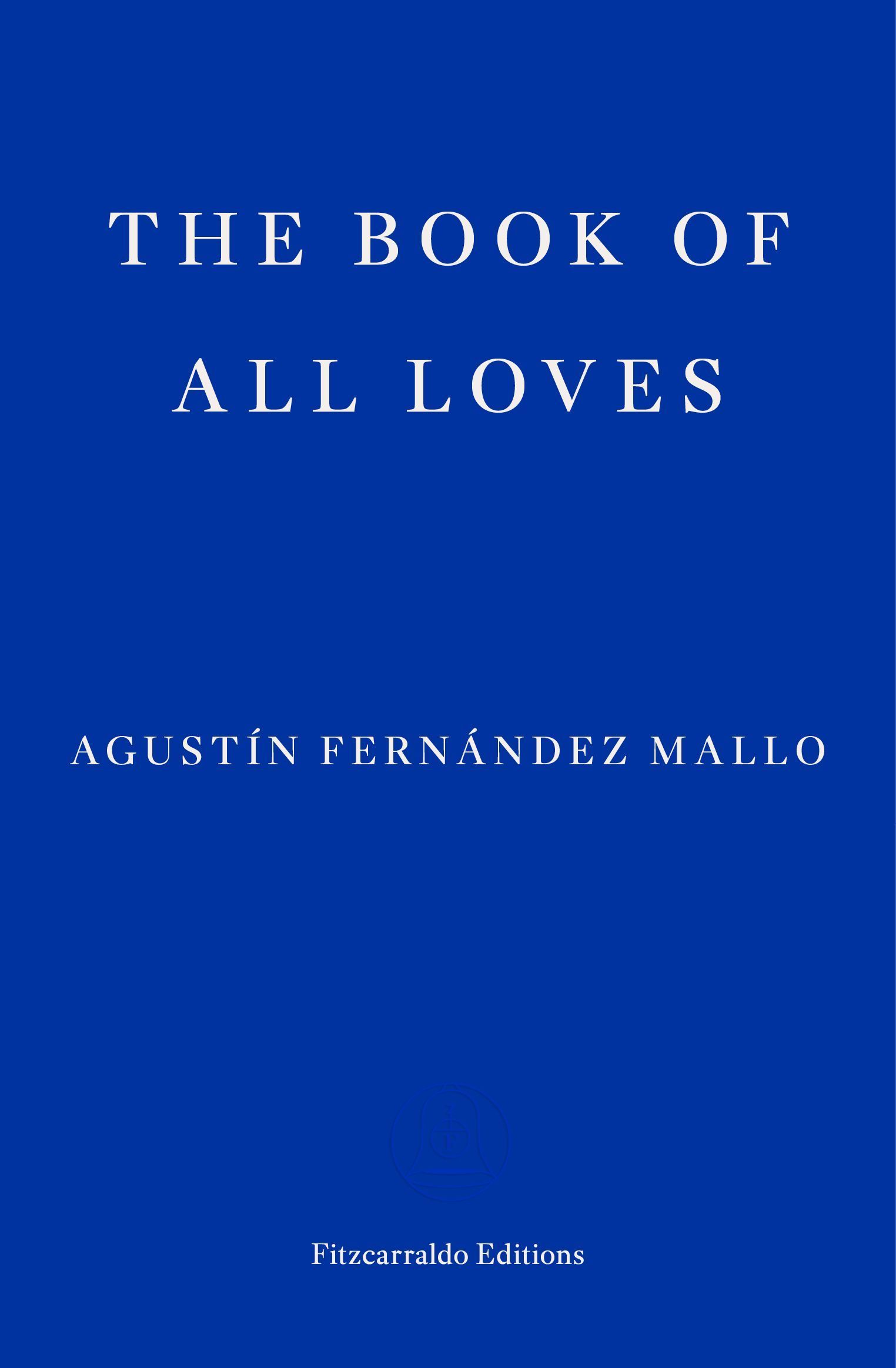 The Book of All Loves By Agustín Fernández Mallo 9781804270790
