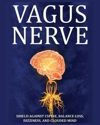 Vagus Nerve: Tips for your C Spine, Balance Loss, Dizziness, and Clouded Mind. Learn Self-Help Exercises, How to Stimulate and Activate Your ...