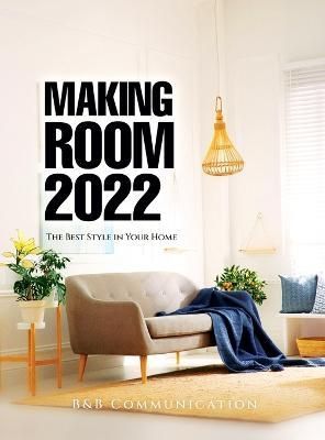 Making Room 2022: The Best Style in Your Home By B&B Communication